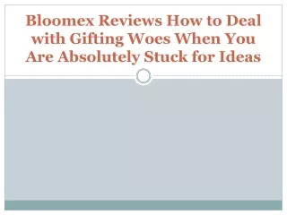 Bloomex Reviews How to Deal with Gifting Woes When You Are Absolutely Stuck for Ideas