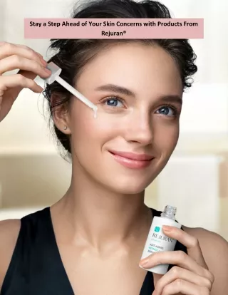 Stay a Step Ahead of Your Skin Concerns with Products From Rejuran®