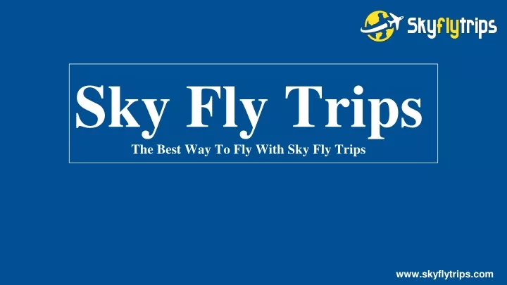 sky fly trips the best way to fly with