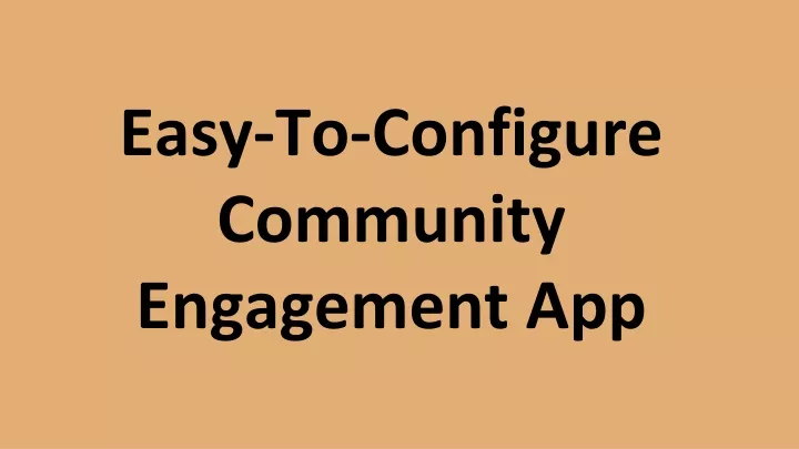 easy to configure community engagement app