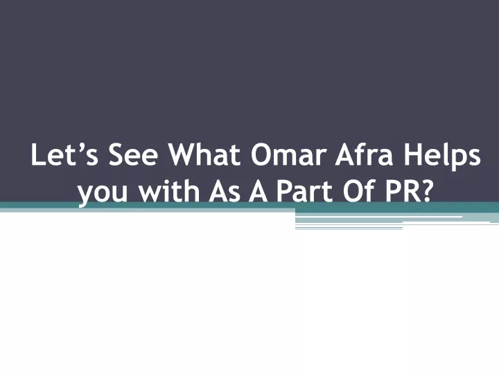 let s see what omar afra helps you with as a part of pr