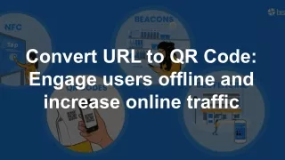 Convert URL to QR Code: Engage users offline and increase online traffic