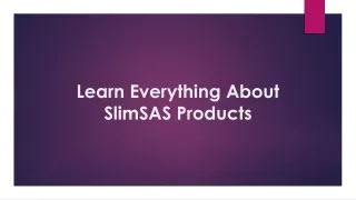 Learn Everything About SlimSAS Products