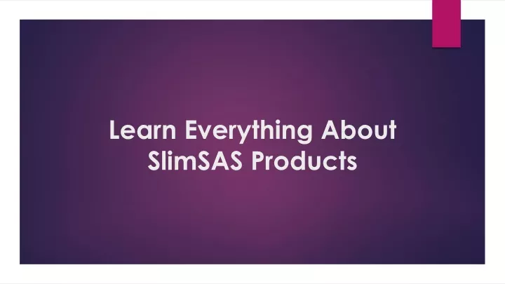 learn everything about slimsas products