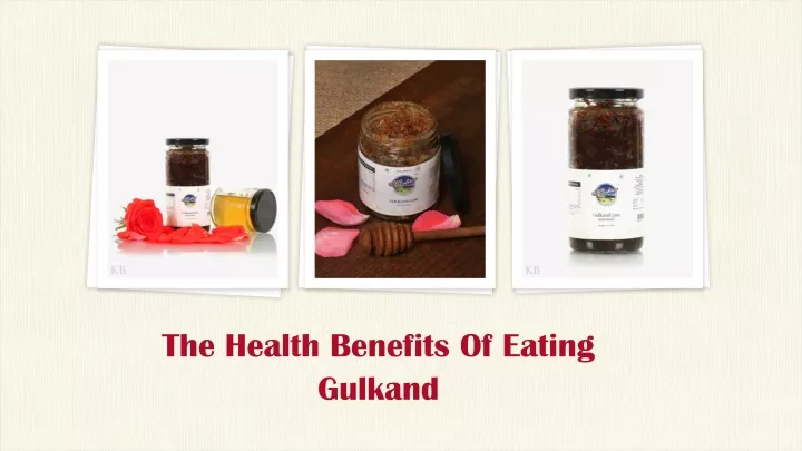 the health benefits o f eating gulkand