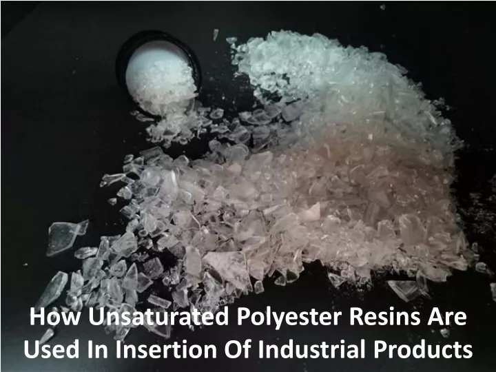how unsaturated polyester resins are used in insertion of industrial products