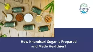 How Khandsari Sugar is Prepared and Made Healthier