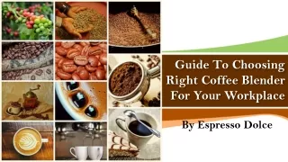 Guide To Choosing Right Coffee Blender For Your Workplace