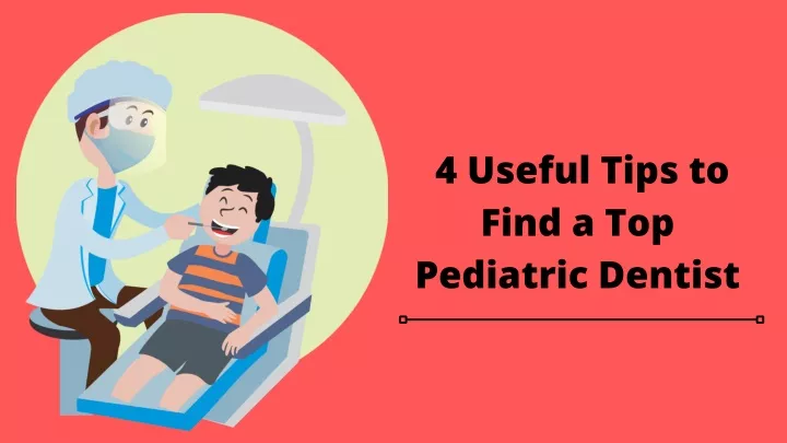 4 useful tips to find a top pediatric dentist