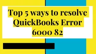 Top 5 ways to resolve QuickBooks Error 6000 82