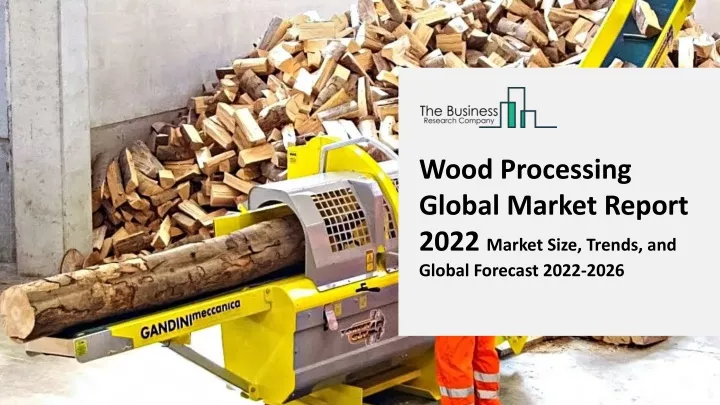 wood processing global market report 2022 market