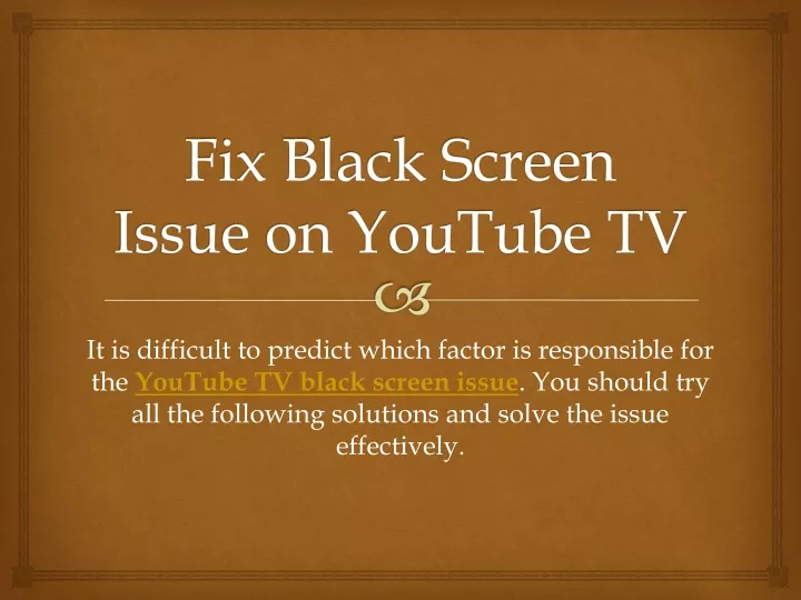 Ppt Fix Black Screen Issue On Youtube Tv Powerpoint Presentation