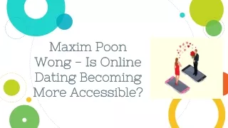 Maxim Poon Wong - Is Online Dating Becoming More Accessible