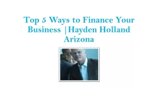 Top 5 Ways to Finance Your Business |Hayden Holland Arizona