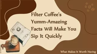 Filter Coffee's Yumm-Amazing Facts Will Make You Sip It Quickly