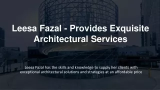 Leesa Fazal - Provides Exquisite Architectural Services
