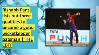 Rishabh Pant lists out three qualities to become a good wicketkeeper batsman  THE CBTF