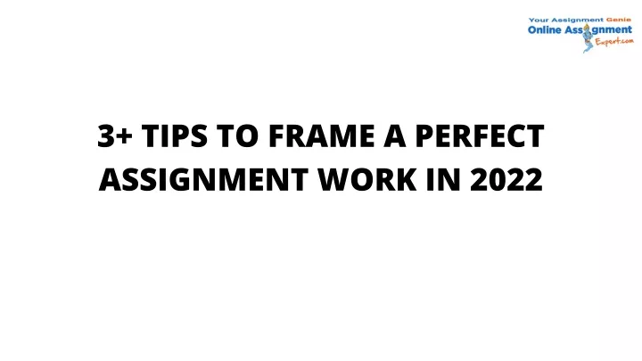 3 tips to frame a perfect assignment work in 202 2