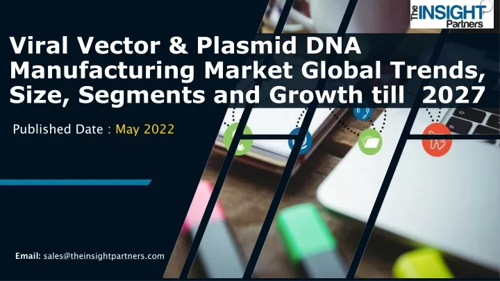 viral vector plasmid dna manufacturing market global trends size segments and growth till 2027
