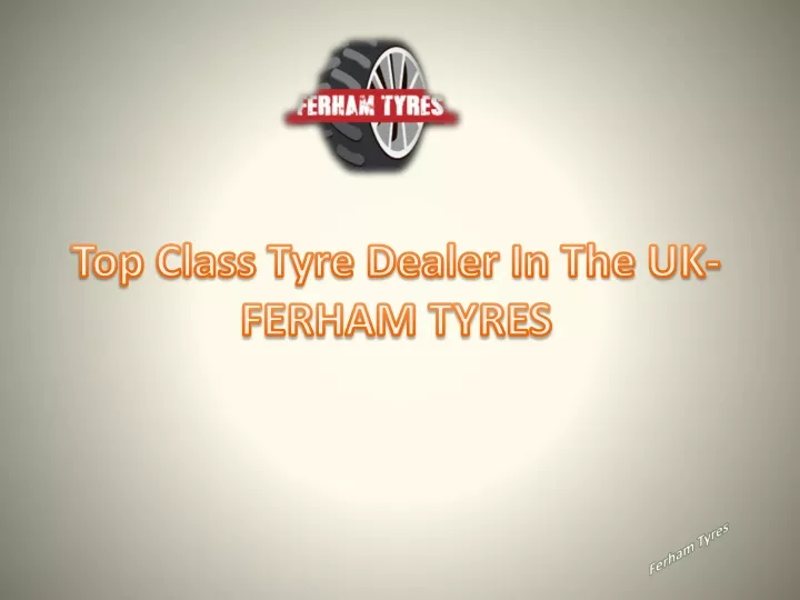 top class tyre dealer in the uk ferham tyres