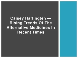 Caisey Harlingten — Rising Trends of the Alternative Medicines in Recent Times