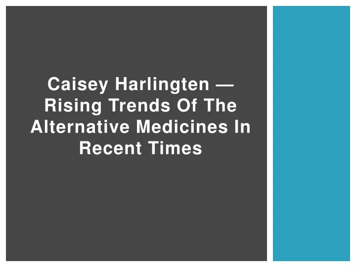 caisey harlingten rising trends of the alternative medicines in recent times