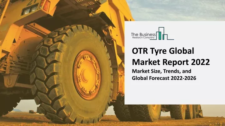 otr tyre global market report 2022 market size