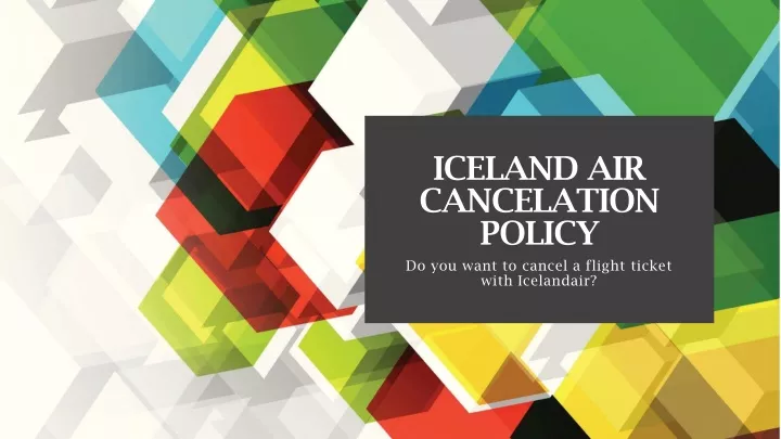 iceland air cancelation policy do you want