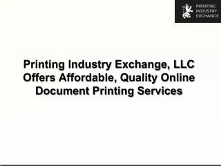 Printing Industry Exchange, LLC Offers Affordable, Quality Online Document Printing Services