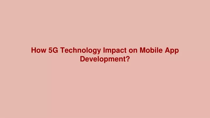 how 5g technology impact on mobile app development