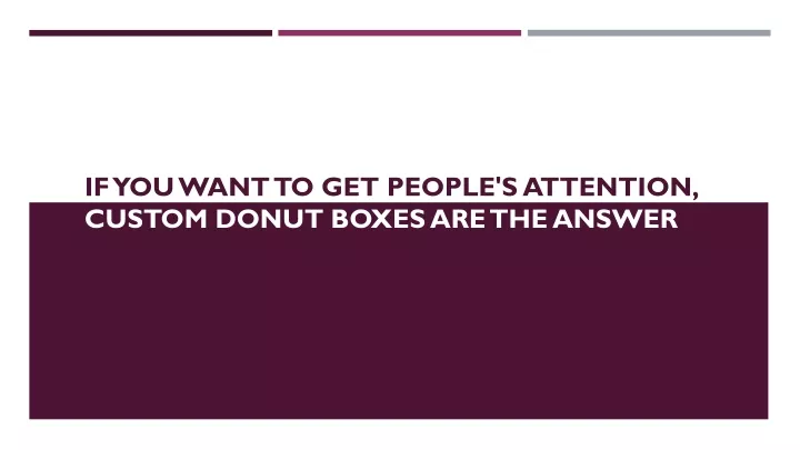 if you want to get people s attention custom donut boxes are the answer