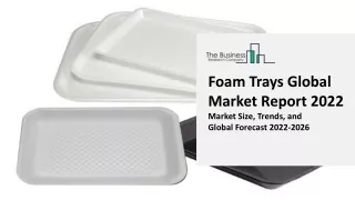 foam trays global market report 2022 market size