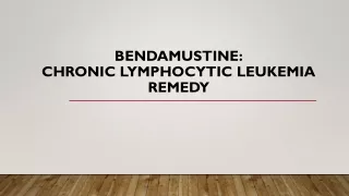 Bendamustine: Chronic lymphocytic leukemia remedy