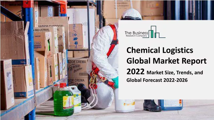 chemical logistics global market report 2022