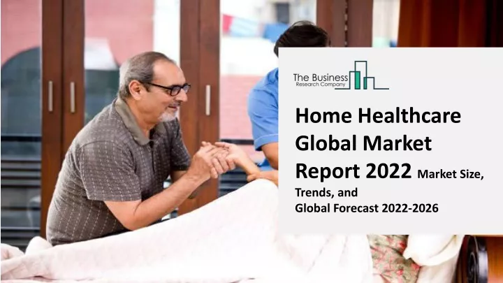 home healthcare global market report 2022 market