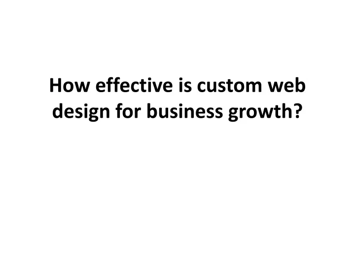 how effective is custom web design for business growth