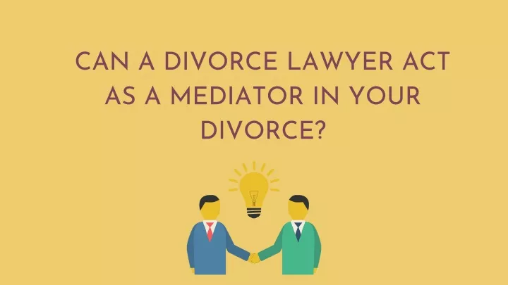 can a divorce lawyer act as a mediator in your