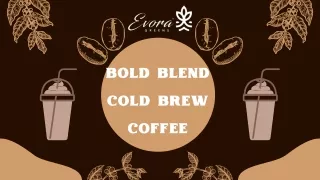 Bold Blend Cold Brew Coffee | Evoragreens