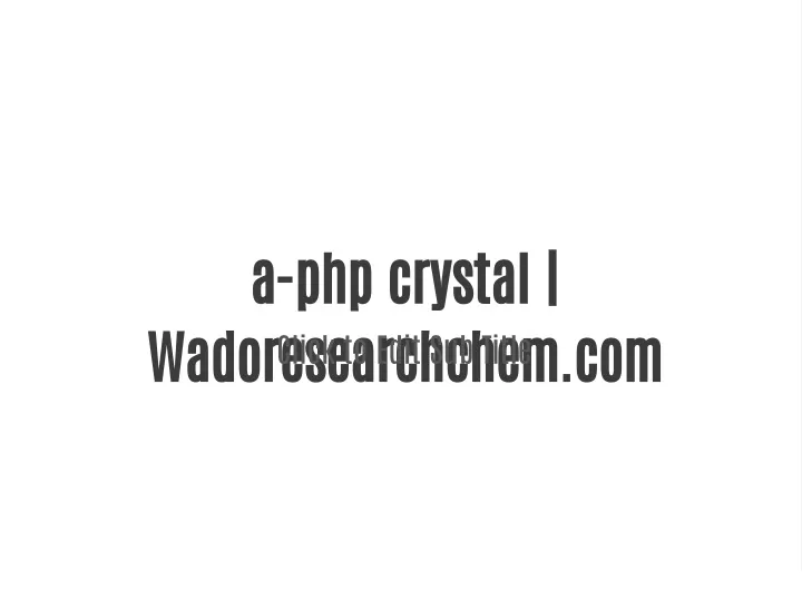 a php crystal wadoresearchchem com