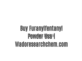 Buy Furanylfentanyl Powder Usa | Wadoresearchchem.com