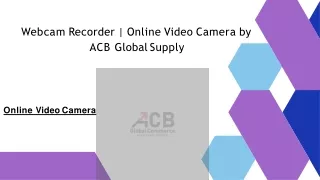 Webcam Recorder | Online Video Camera by ACB Global Supply