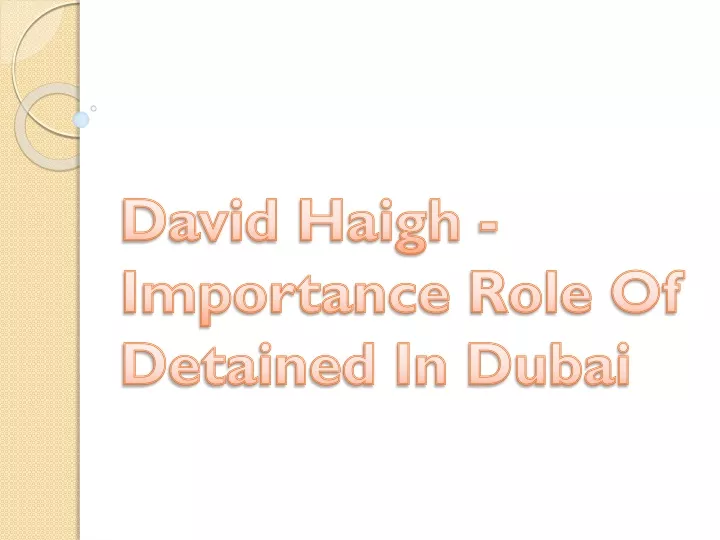 david haigh importance role of detained in dubai