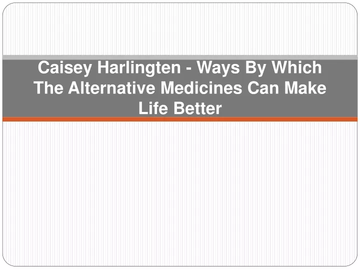 caisey harlingten ways by which the alternative medicines can make life better