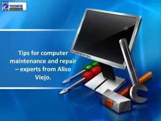 Tips for computer maintenance and repair – experts from Aliso Viejo.