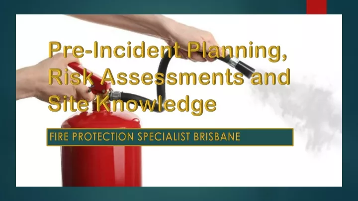 pre incident planning risk assessments and site knowledge