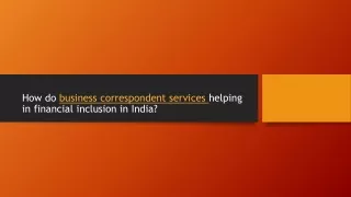 Business correspondent services for financial inclusion