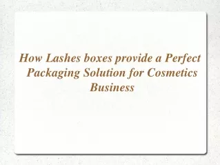 how lashes boxes provide a perfect packaging solution for cosmetics business