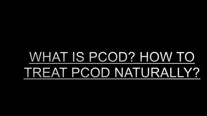 what is pcod how to treat pcod naturally