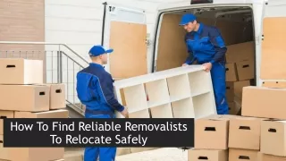 How To Find Reliable Removalists To Relocate Safely