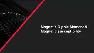 Magnetic Dipole Moment & Magnetic susceptibility